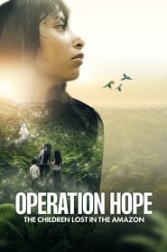 Operation Hope – The Children Lost in the Amazon (2024)